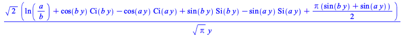 `/`(`*`(`^`(2, `/`(1, 2)), `*`(`+`(ln(`/`(`*`(a), `*`(b))), `*`(cos(`*`(b, `*`(y))), `*`(Ci(`*`(b, `*`(y))))), `-`(`*`(cos(`*`(a, `*`(y))), `*`(Ci(`*`(a, `*`(y)))))), `*`(sin(`*`(b, `*`(y))), `*`(Si(`...